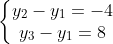 \left\{\begin{matrix} y_{2}-y_{1}=-4\\ y_{3}-y_{1}=8 \end{matrix}\right.